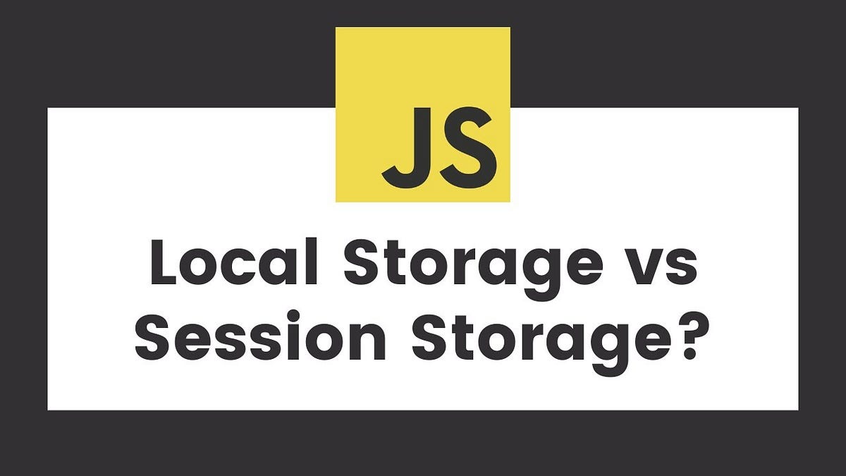A Complete Guide to  Storage APIs — Local Storage and Session