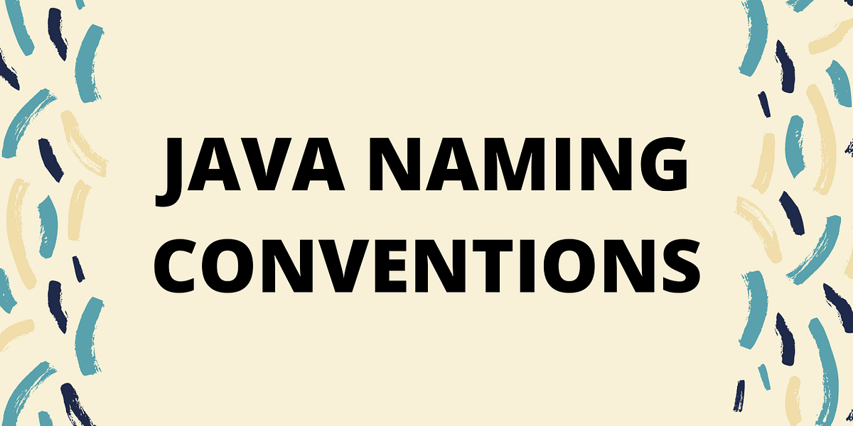Java Naming Conventions. Naming Convention is not a rule, It is… | by ...