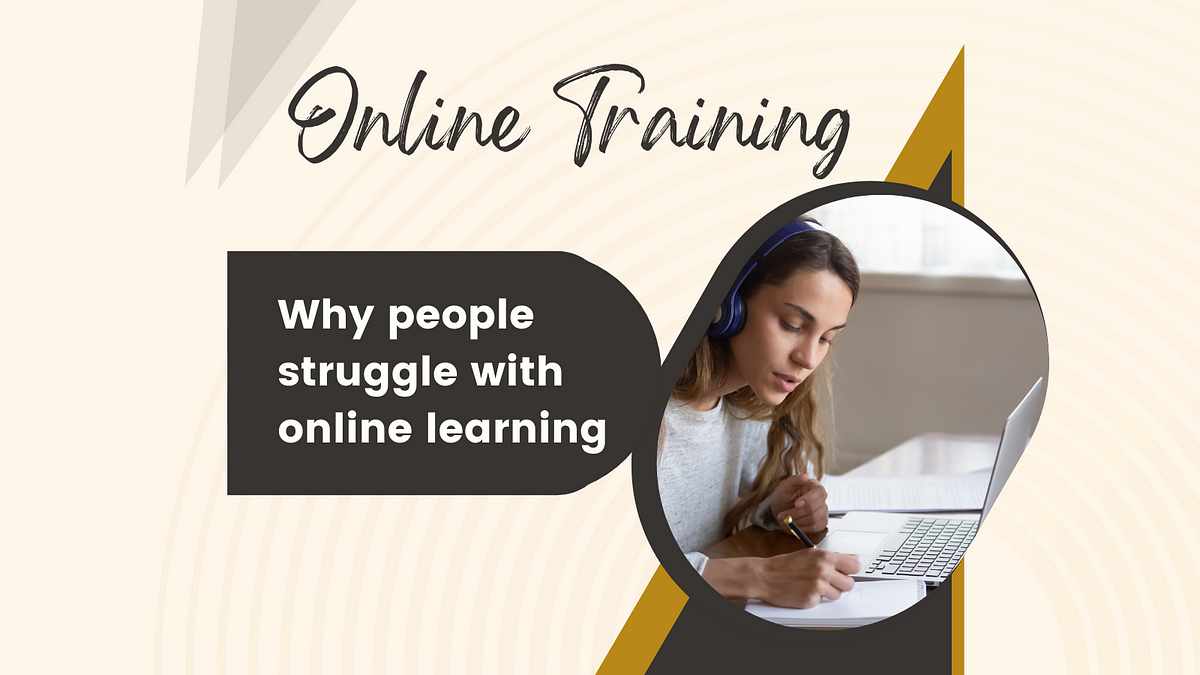 Online Training: Why People Struggle With Online Learning 