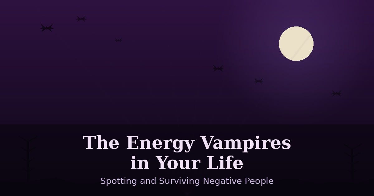 The Energy Vampires in Life: Spotting and Surviving Negative People