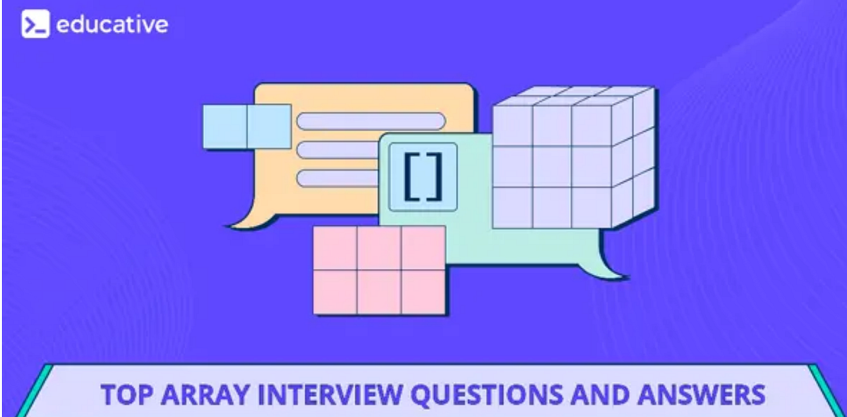 Top Array Interview Questions and Answers | by The Educative Team ...