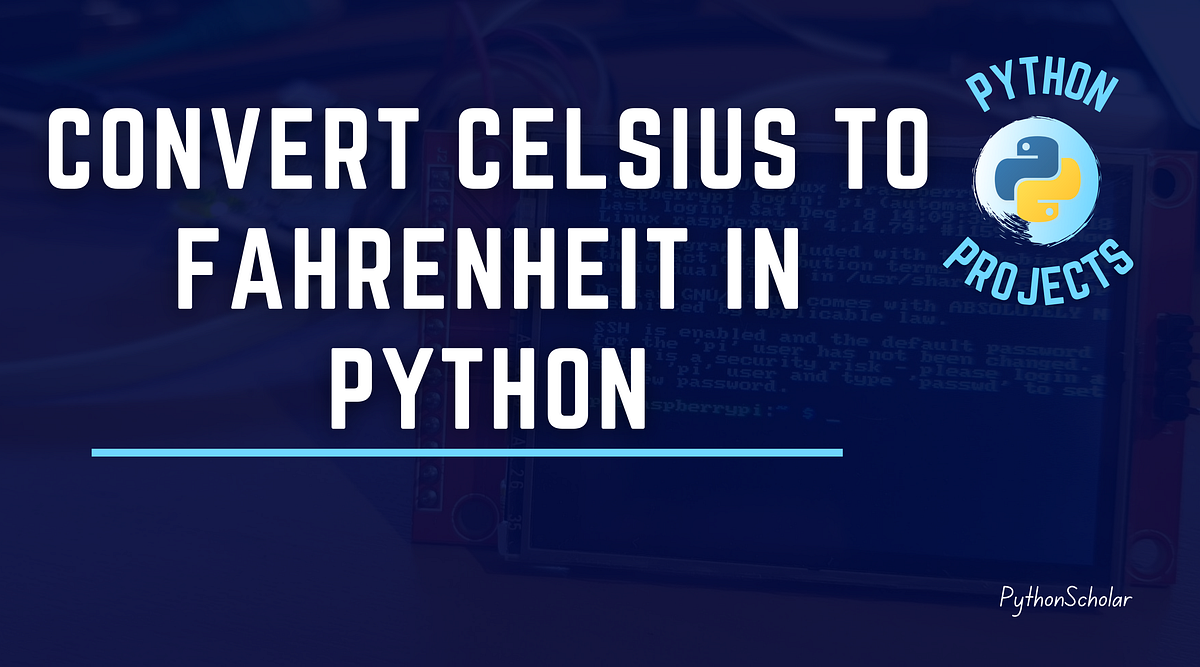 Convert Celsius to Fahrenheit in Python | by Pythonscholar | Medium