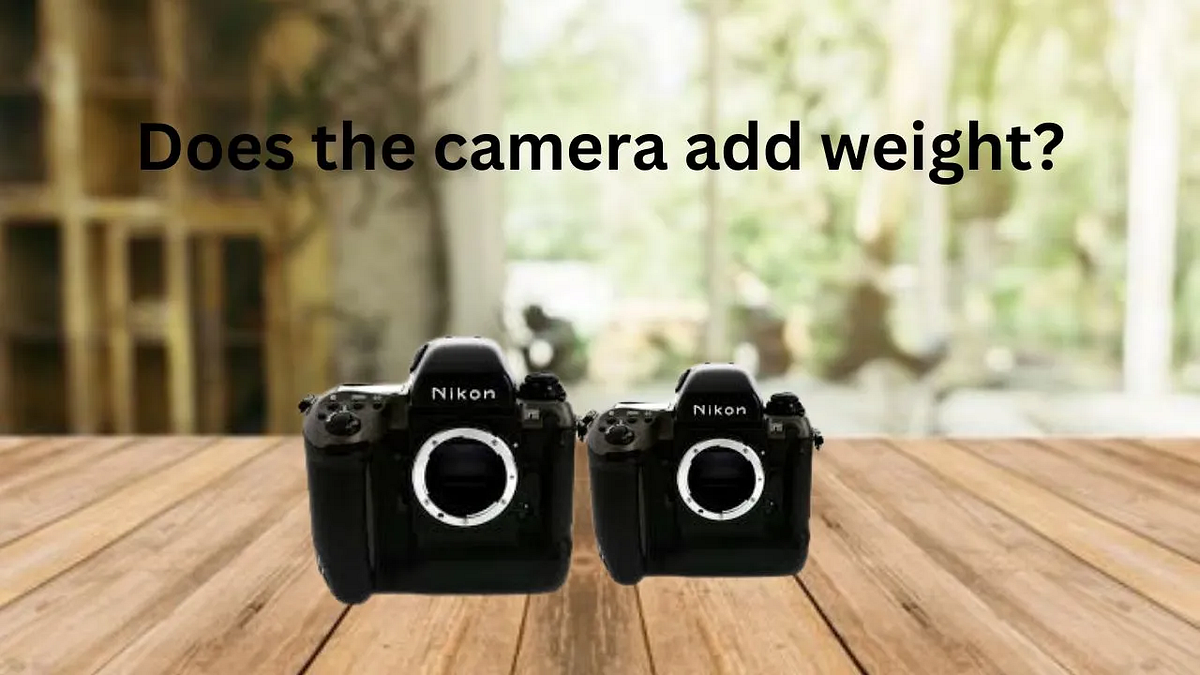 Does the camera add weight? Kashafriaz Medium