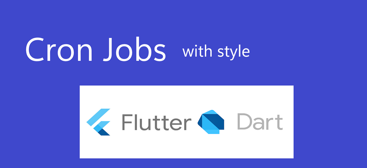 FlutterDart Cron Jobs Schulade Job ITNEXT