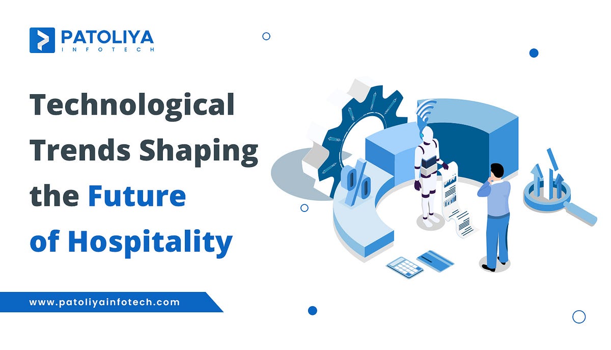 Technological Trends Shaping the Future of Hospitality  by Patoliya 