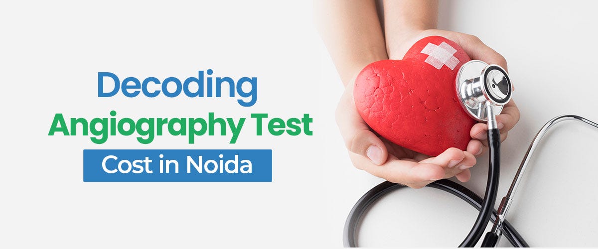 Decoding the Angiography Test Cost in Noida by Felix Healthcare Pvt