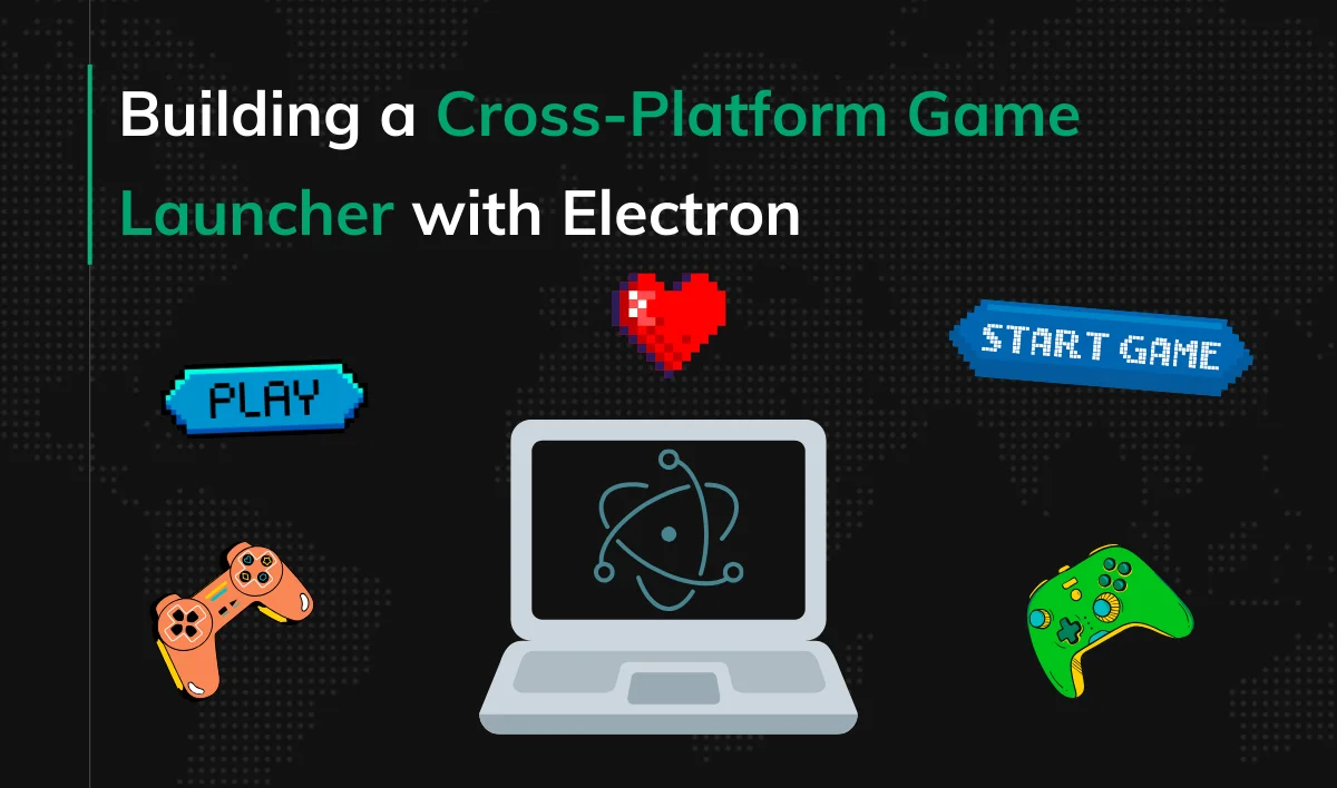 Building a Cross-Platform Game Launcher with Electron