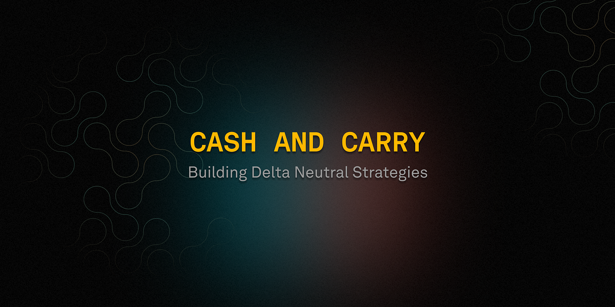 Cash and Carry Building Delta Neutral Strategies Trade School