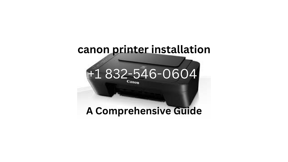 A Comprehensive Guide to Canon Printer Installation Easy Steps for Beginners by Howard Stark