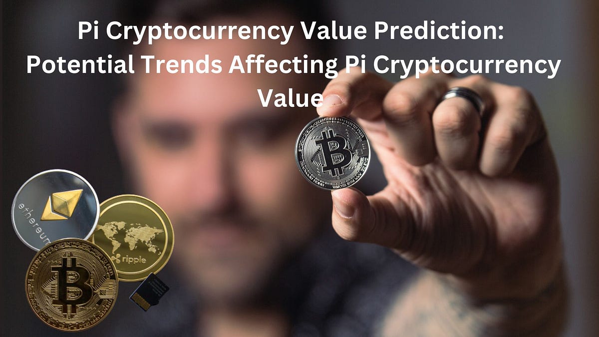 Pi Cryptocurrency Value Prediction Potential Trends Affecting Pi