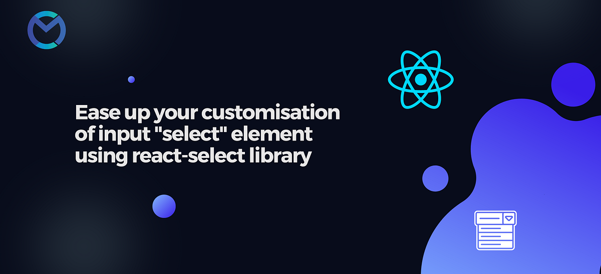 Ease Up Your Customization of the ‘select’ Element Using the’react ...