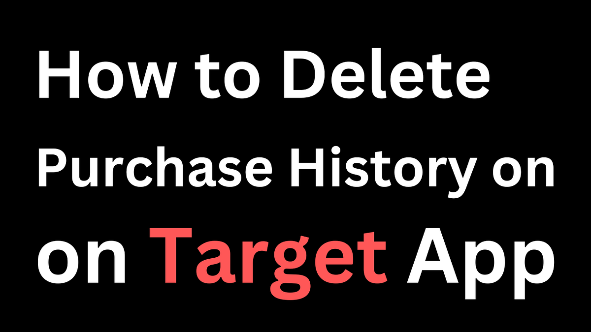 How to Delete Purchase History on Target App by Mason Evans Medium