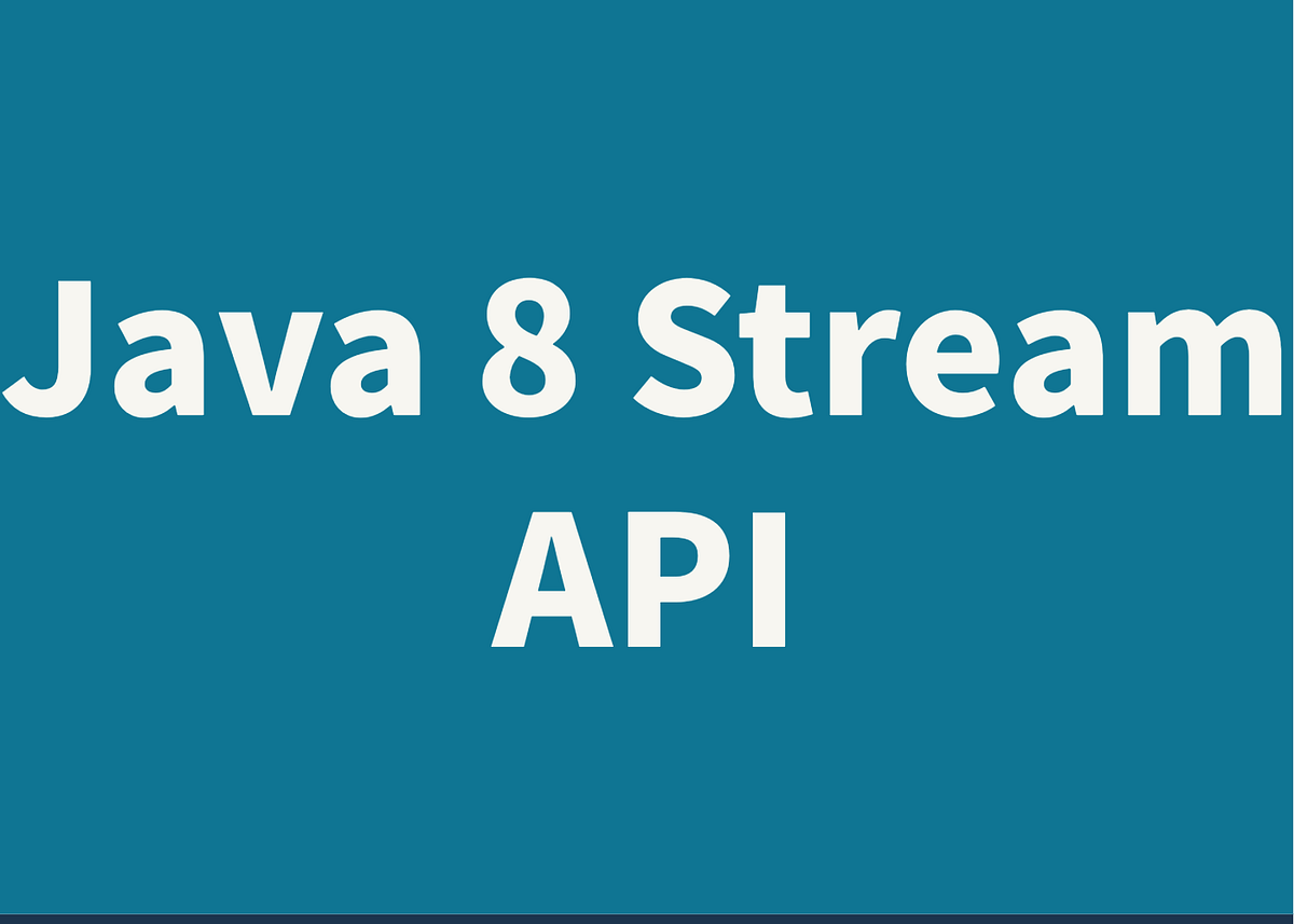 Java 8 Stream API. In this article, we’ll learn everything… | by ...