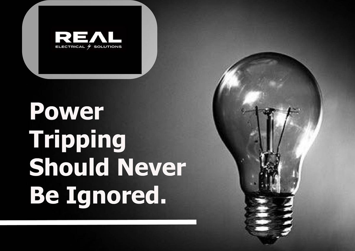 Power Tripping Should Never Be Ignored. Real Electrical Solutions
