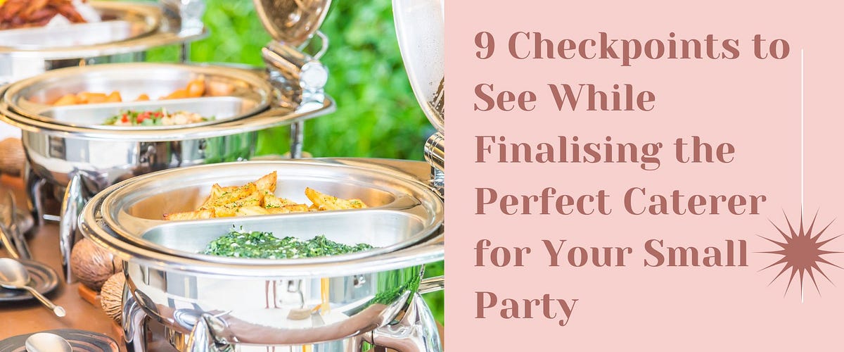 9 Checkpoints to See While Finalising the Perfect Caterer for Your