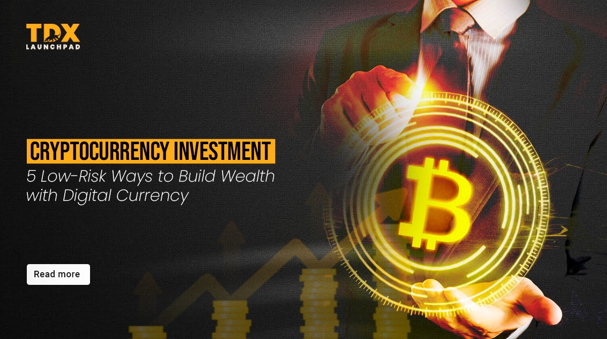 Cryptocurrency Investment: 5 Low-Risk Ways to Build Wealth with Digital  Currency | by TDX | Medium