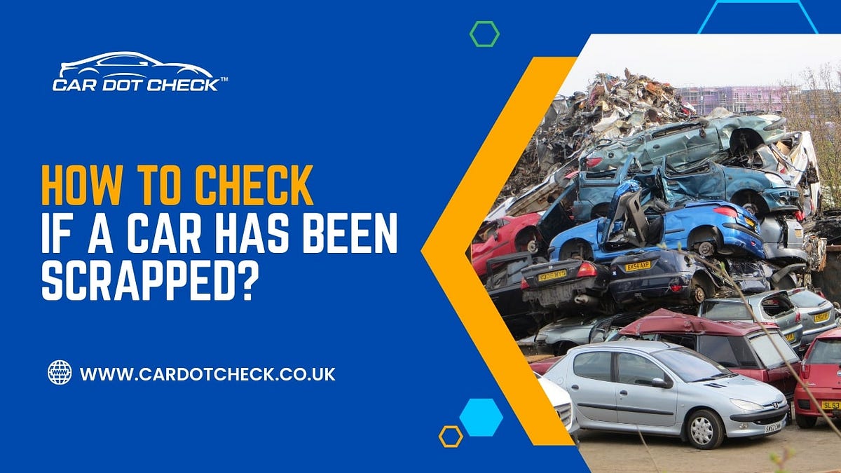 Dvla Scrapped Car Check How To Check if a Car Has Been Scrapped