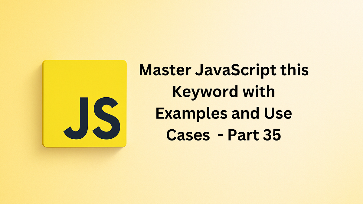 Master JavaScript this Keyword with Examples and Use Cases | by ...