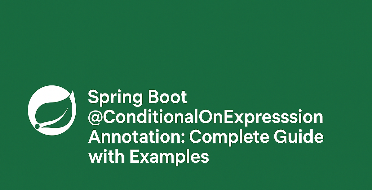 Spring Boot @ConditionalOnExpression Annotation: Complete Guide with ...