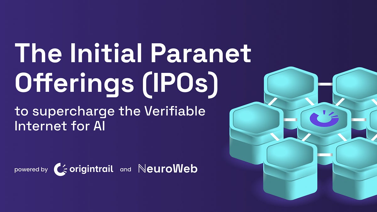 The Initial Paranet Offerings (IPOs) to supercharge the Verifiable Internet for AI