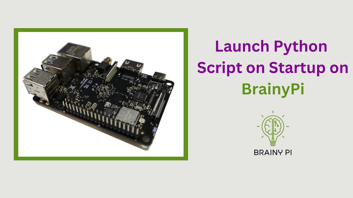 Brainy pi : Launch Python Script on Startup | by Brainy Pi | Medium