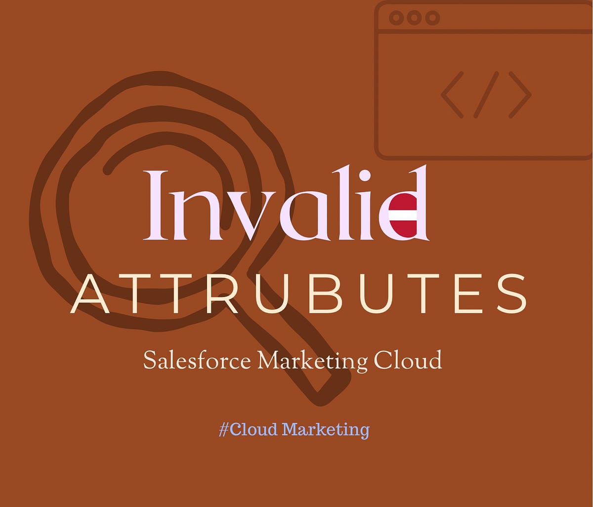 Understanding Invalid Attributes in Salesforce Marketing Cloud. by