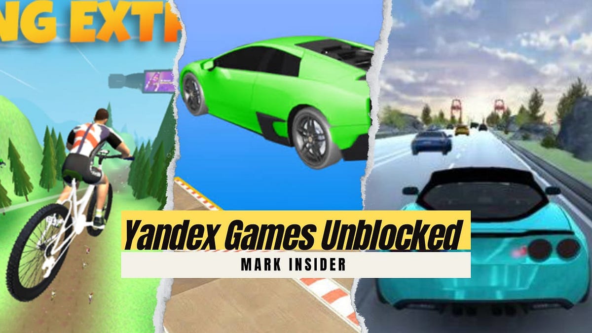 Yandex games unblocked mark insider medium