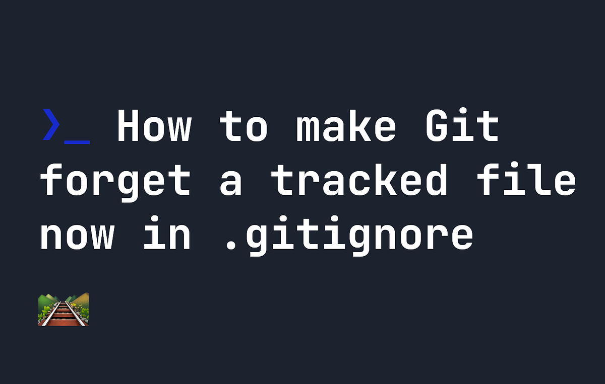 How To Make Git Forget A Tracked File Now In gitignore By Johnny