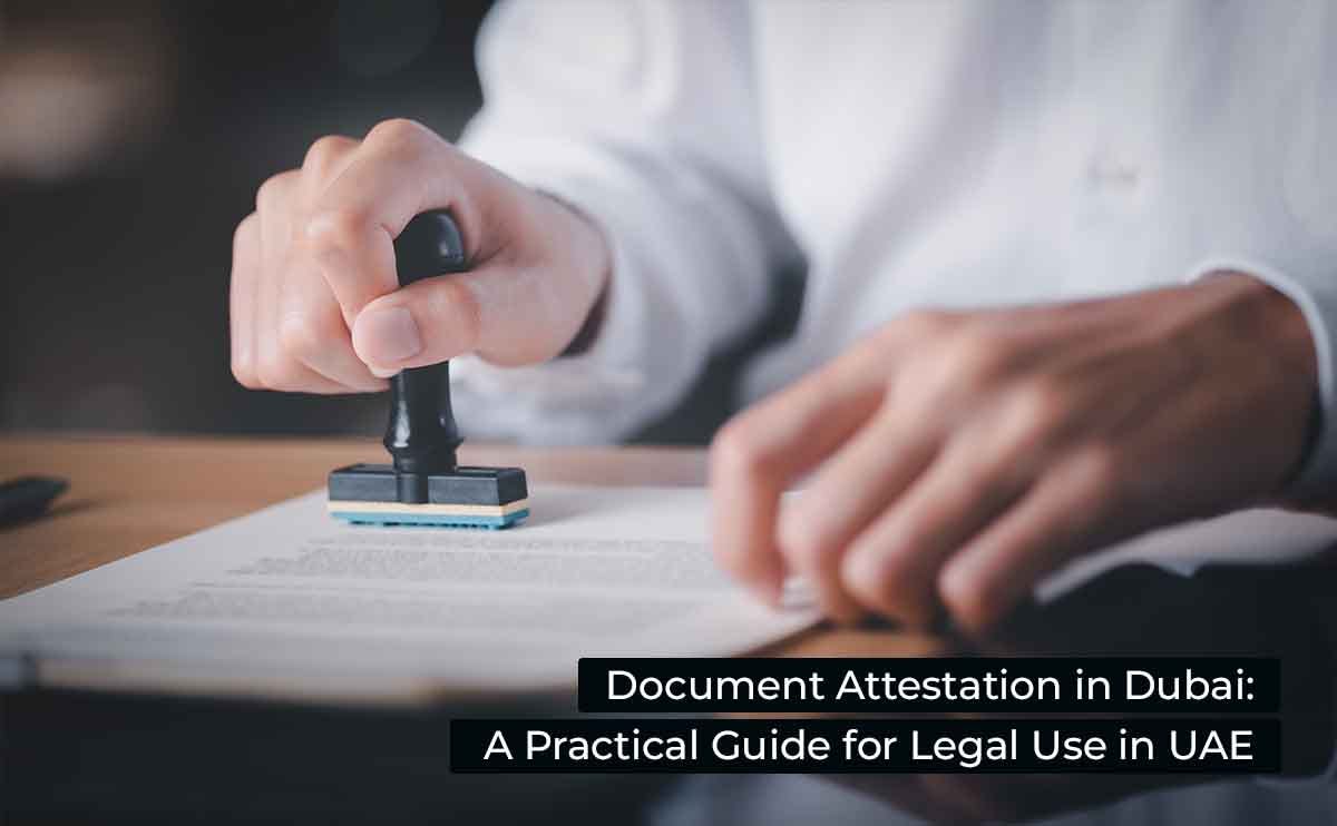 Document Attestation in Dubai: A Practical Guide for Legal Use in UAE