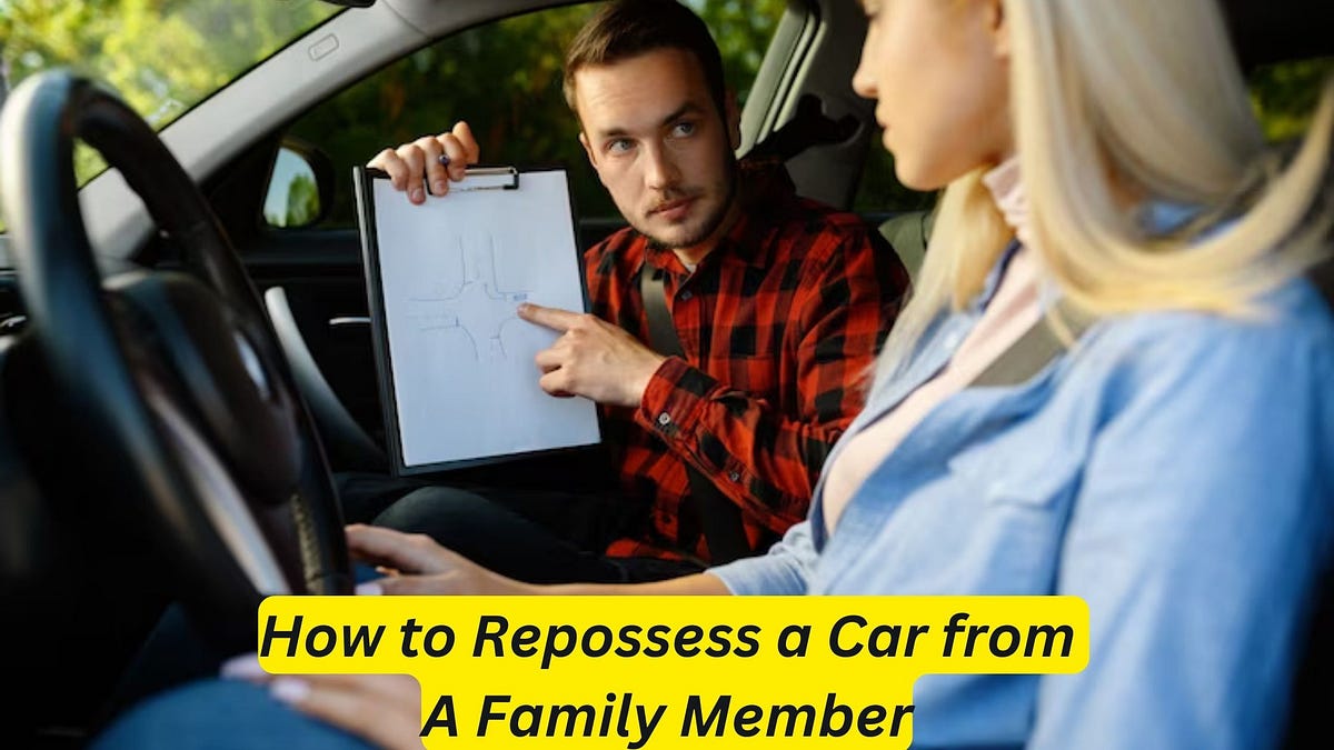 How to Repossess a Car from a Family Member The Ultimate Guide by