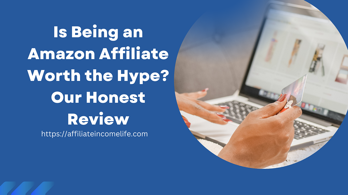 Is Being an Amazon Affiliate Worth the Hype? Our Honest Review by