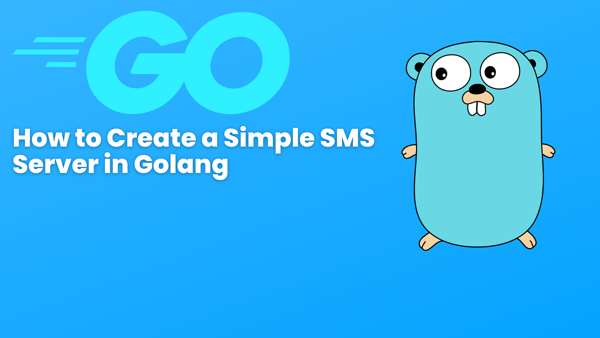How to Create a Simple SMS Server in Golang by Christos Ploutarchou