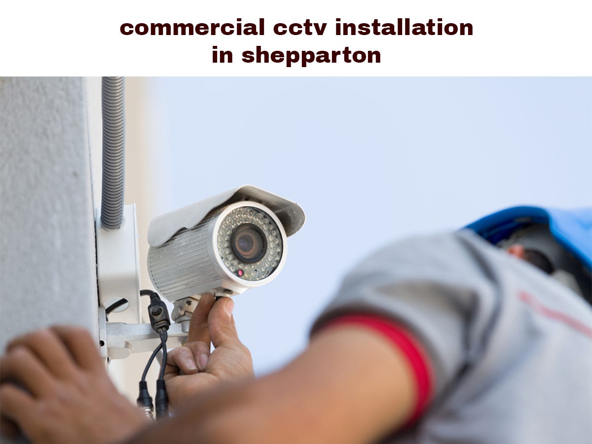What Are the Benefits of the commercial Cctv Installation in Geelong