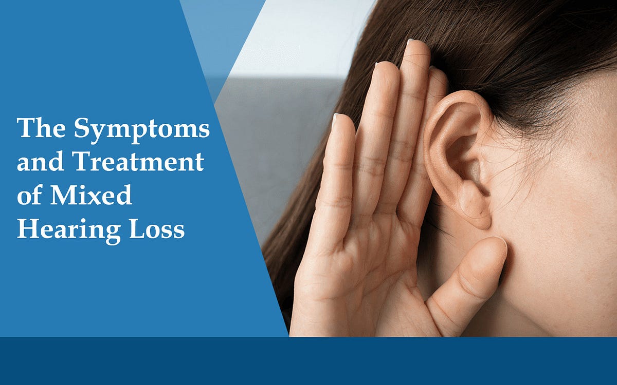 THE SYMPTOMS AND TREATMENT OF MIXED HEARING LOSS by Hearing Plus