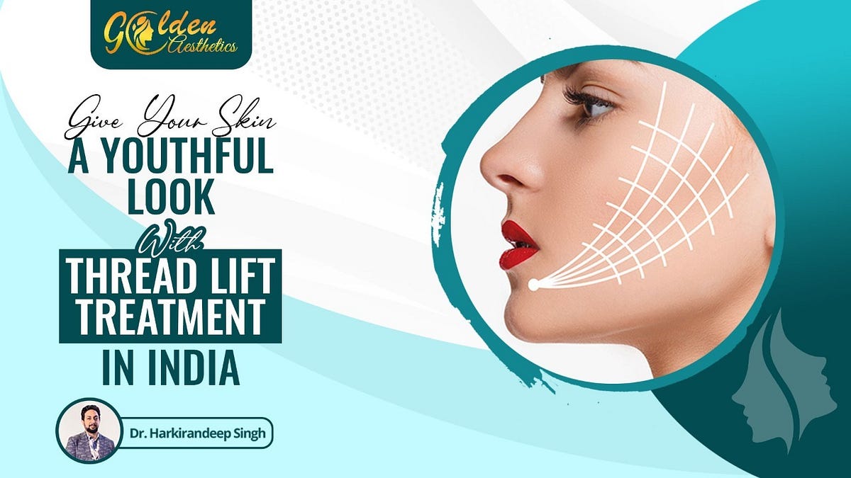 Give Your Skin a Youthful Look With Thread Lift Treatment in India ...