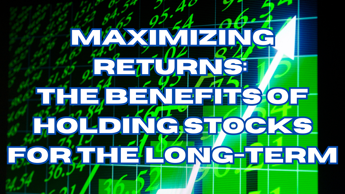 Benefits of Holding Stocks for the LongTerm by Wealthy Minds