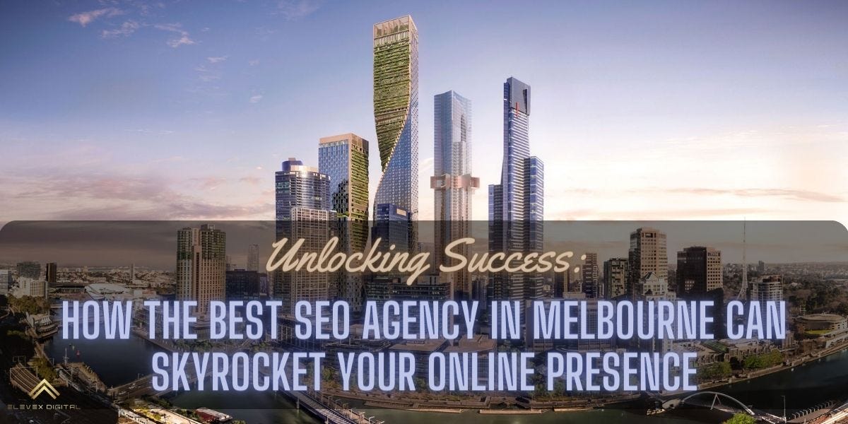 Unlocking Success How The Best Seo Agency In Melbourne Can Skyrocket