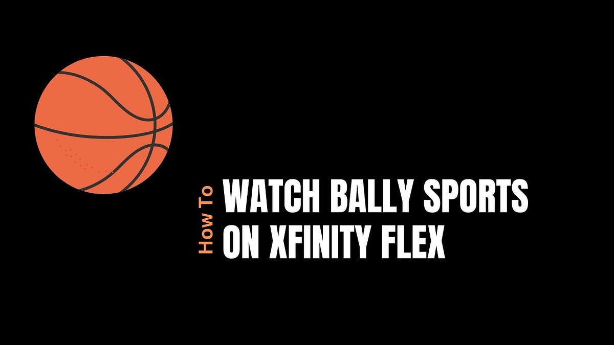 How to Watch Bally Sports on Xfinity Flex? by Sneha Graymen Medium