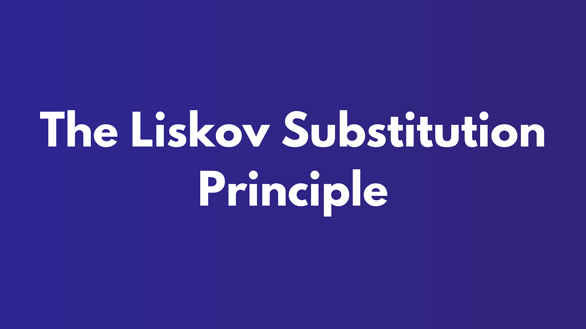 The Liskov Substitution Principle | by Dmytro Chumakov | Mar, 2024 | Medium