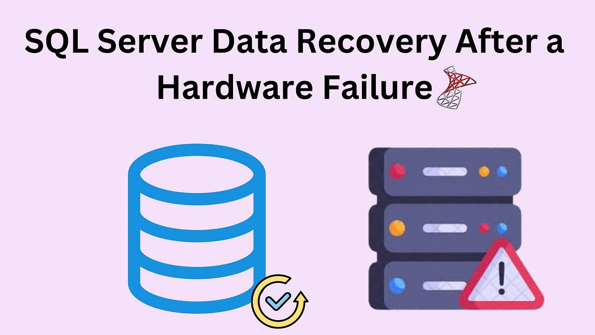 SQL Server Data Recovery After a Hardware Failure | by Anjali Pcvita ...