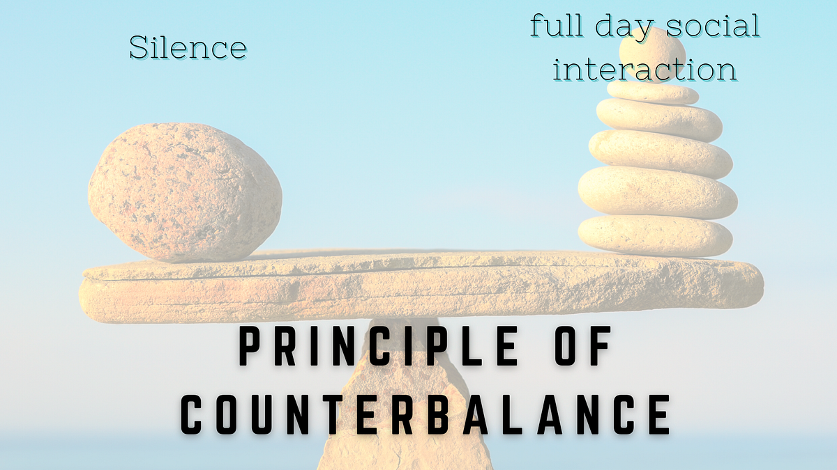 Principle of Counterbalance The whole day you were out discussing with friends, family and work