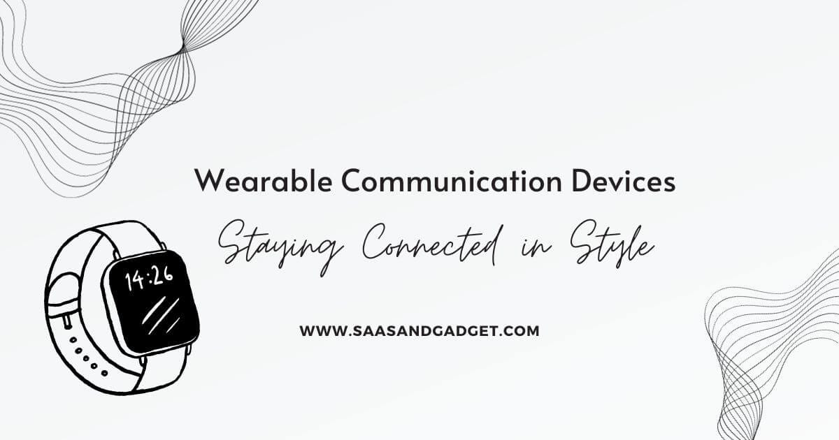 Wearable Communication Devices Staying Connected in Style by Shahadat Hossain Oct, 2023