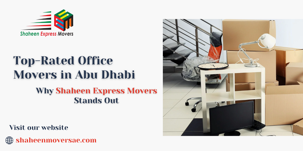 Top-Rated Office Movers in Abu Dhabi — Why Shaheen Express Movers Stands Out