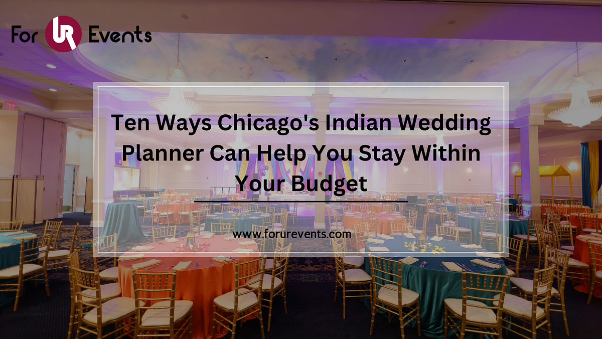 Ten Ways Chicago’s Indian Wedding Planner Can Help You Stay Within Your