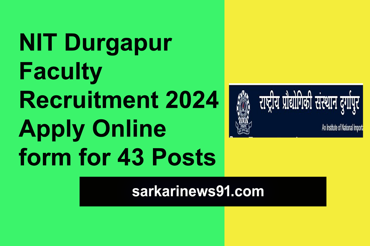 NIT Durgapur Faculty Recruitment 2024 — Apply Online form for 43 Posts