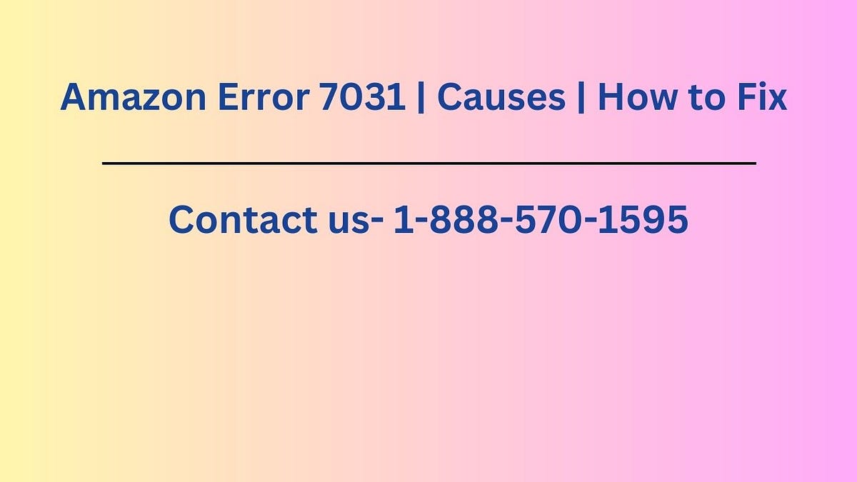 Amazon Error 7031 Causes How to Fix by Robertmiller Jul, 2023 Medium