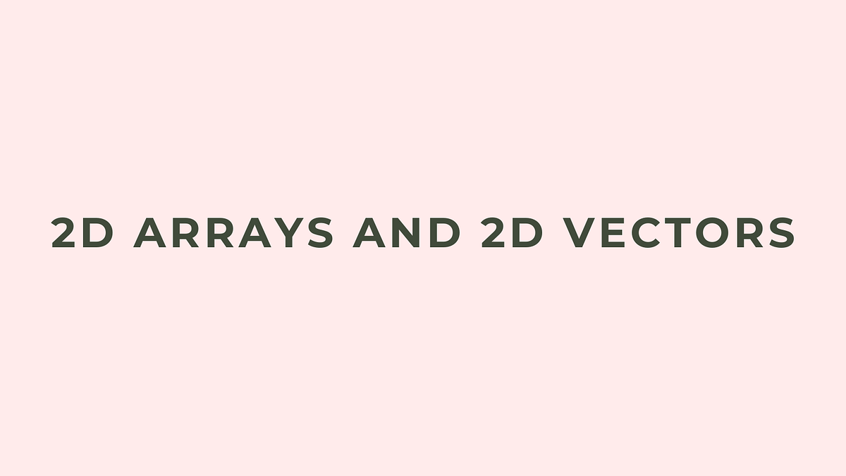 Exploring the 2D Arrays and 2D Vectors | by Jaiprakash Maheshwari | Medium