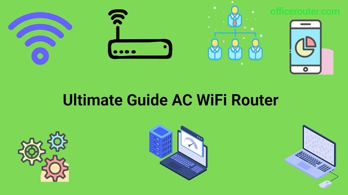 Understanding AC WiFi Routers Unraveling the Technology officerouter