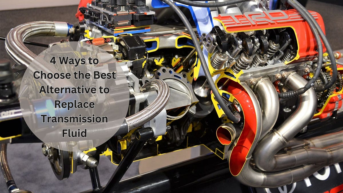 4 Ways to Choose the Best Alternative to Replace Transmission Fluid