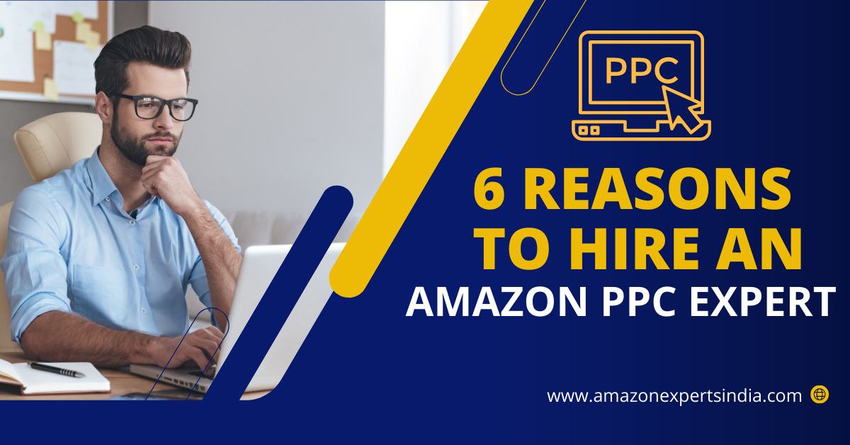 6 Reasons To Hire An Amazon PPC Expert In India Amazon Experts India